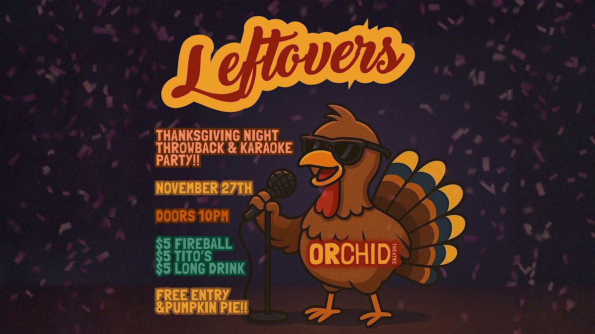 Leftovers - Thanksgiving Night Karaoke & Throwback party!