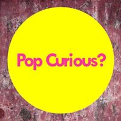 Pop Curious?