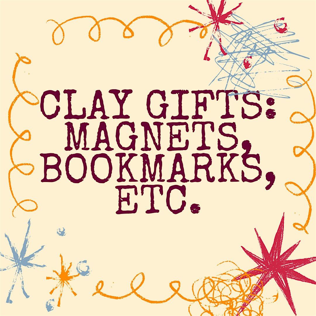 Clay Gifts: Magnets, Bookmarks, etc.