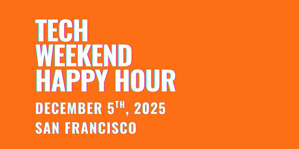 Founder & VC Networking Happy Hour | Tech Weekend San Francisco