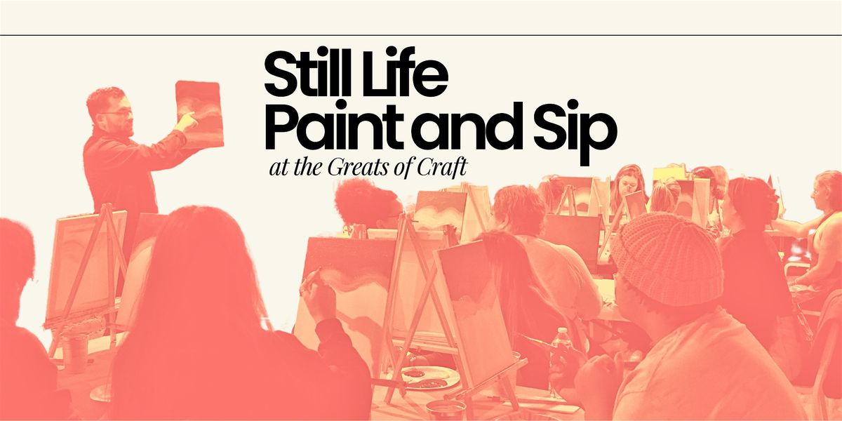 Still Life Paint & Sip - Greats of Craft, LIC