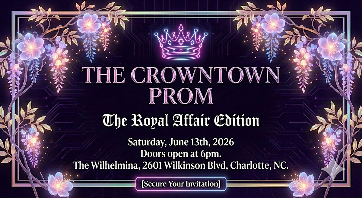 THE CROWNTOWN PROM: THE ROYAL AFFAIR EDITION