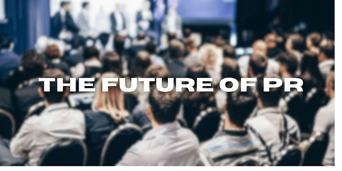 The Future of Public Relations: Technology, Talent and Trust