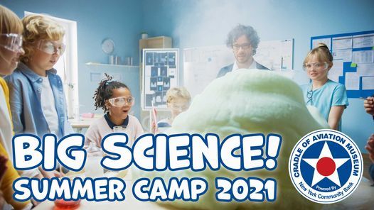 Big Science Summer Camp 2021 Cradle Of Aviation Museum Garden City Ny August 2 2021