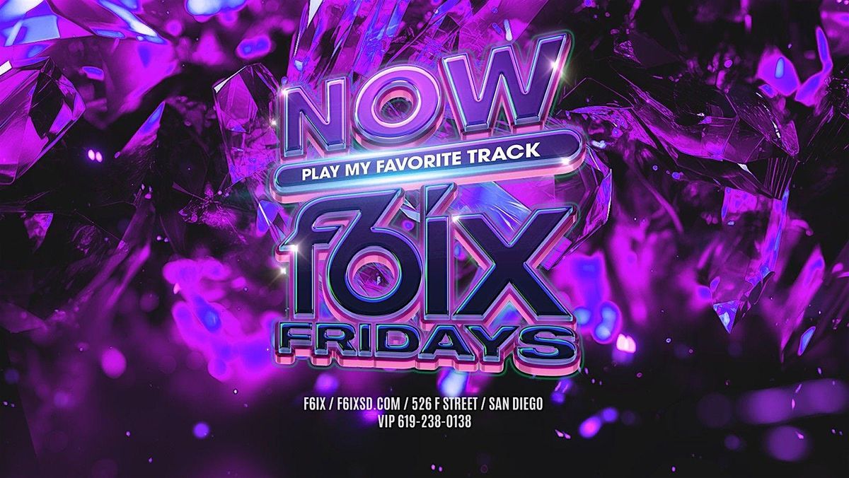 NOW F6IX FRIDAYS AT F6IX | JUNE 19TH EVENT