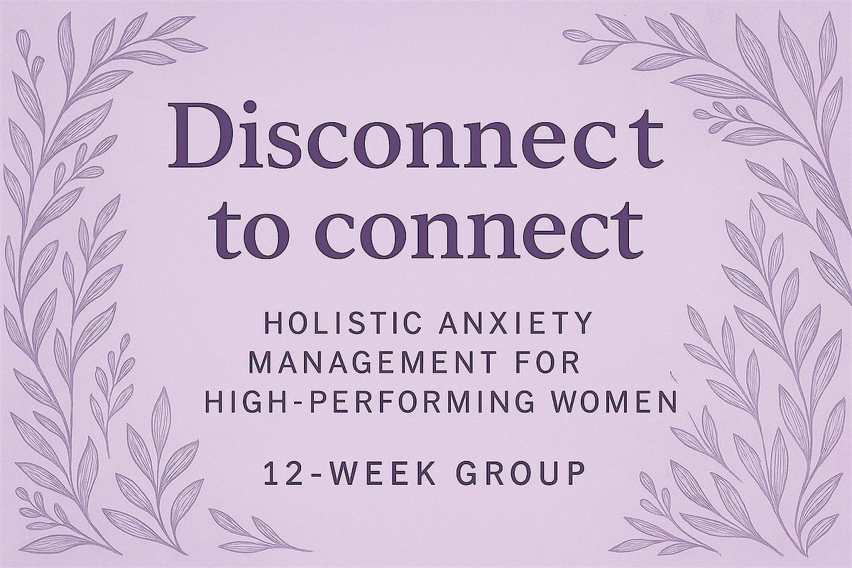 Disconnect to Connect: A 12-Week Holistic Anxiety Program
