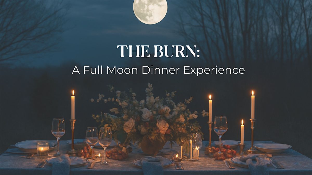 The Burn: A Full Moon Dinner Experience