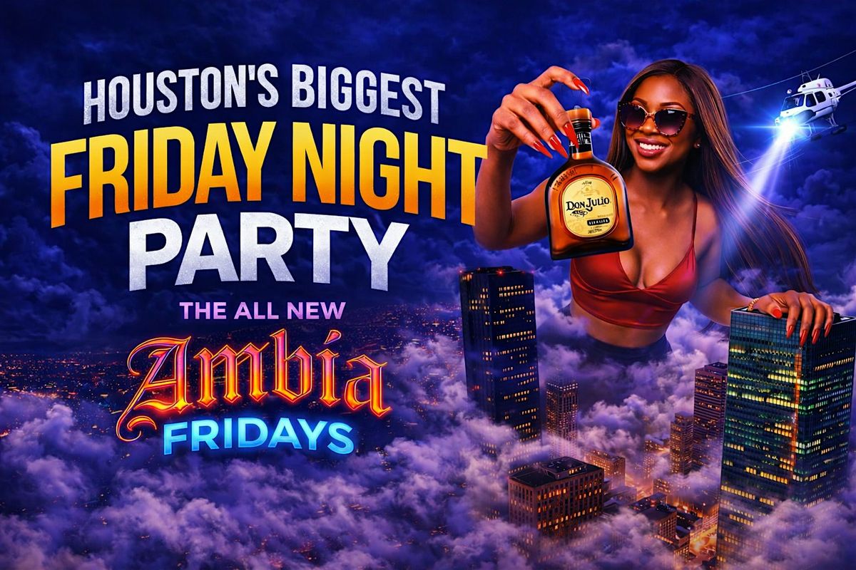 Welcome 2 Houston Memorial Day Weekend Kick off | Ambia Fridays