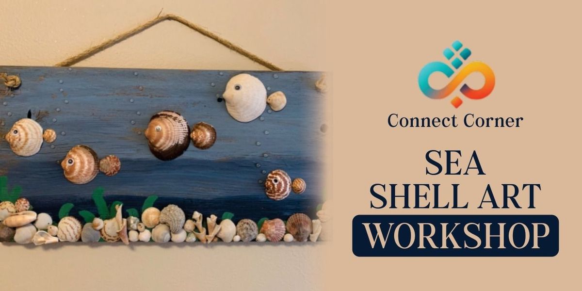 Connect Corner: Sea Shell Art Workshop