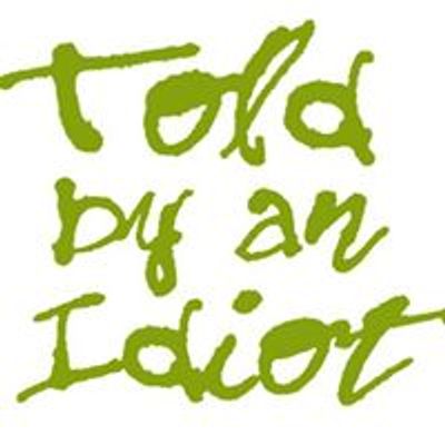 Told by an Idiot