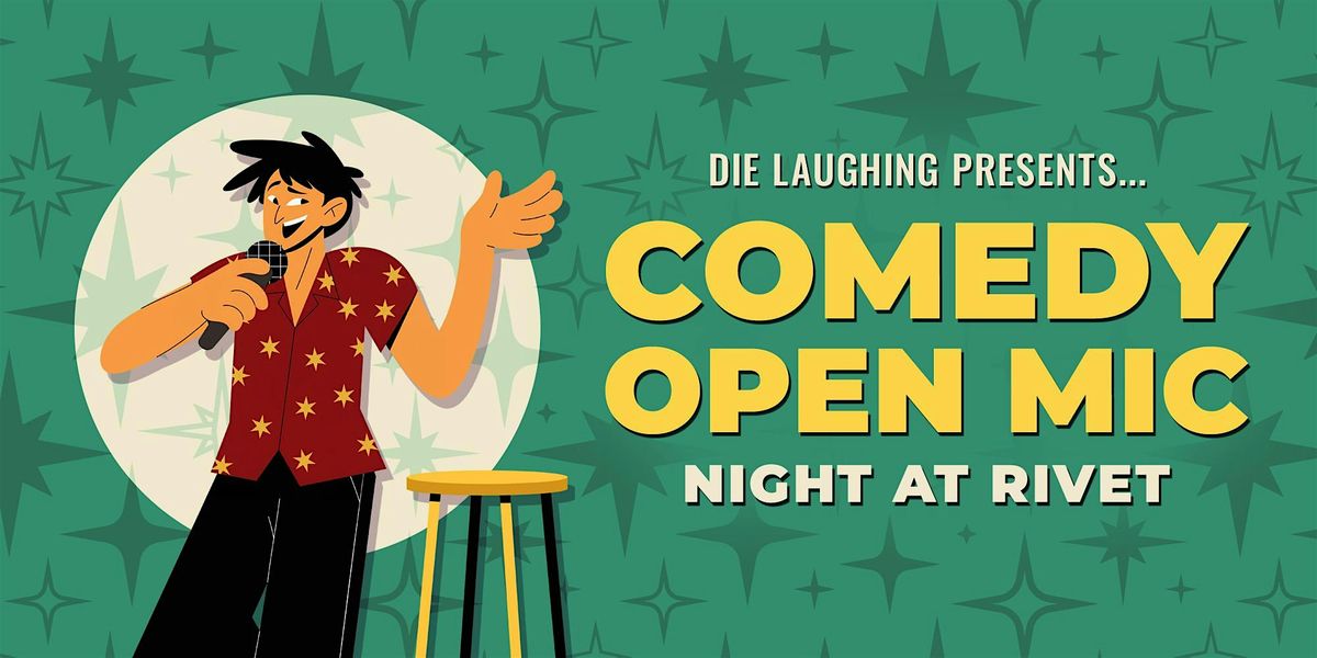FREE Comedy Show: Open Mic Night at Rivet! (Presented by Die Laughing)