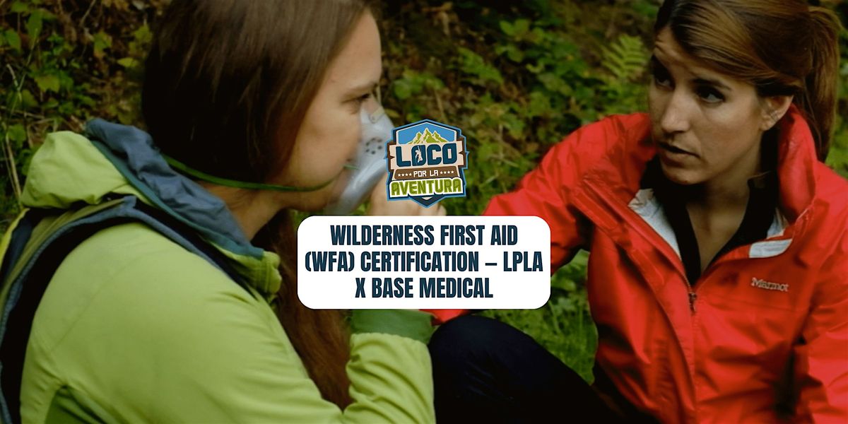 Wilderness First Aid (WFA) Certification \u2014 LPLA x Base Medical