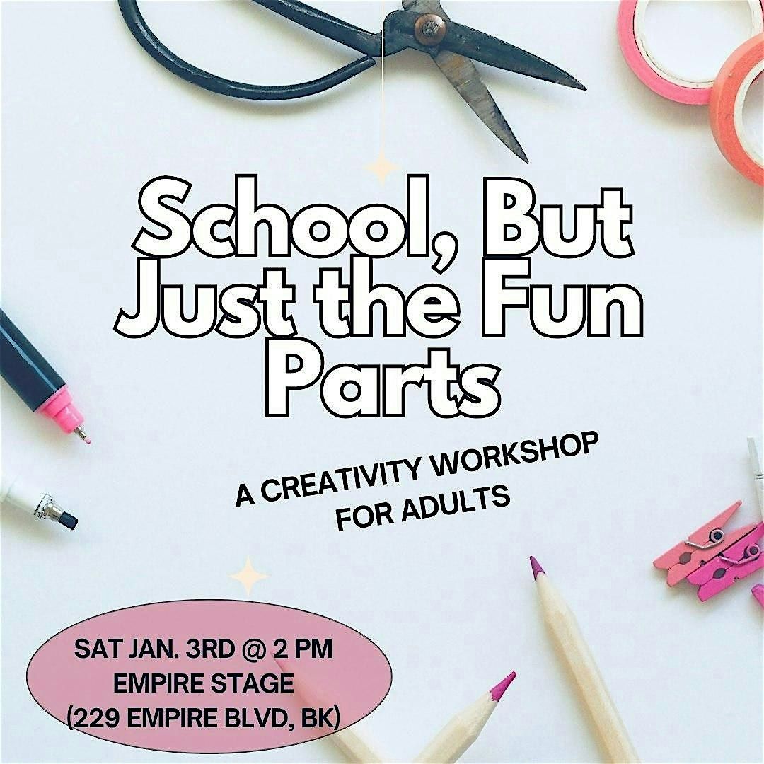 School, But Just the Fun Parts - a creativity workshop