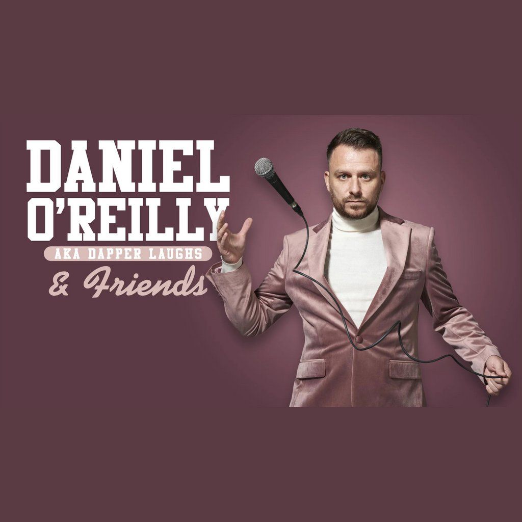 Daniel O'Reilly AKA Dapper Laughs & Friends