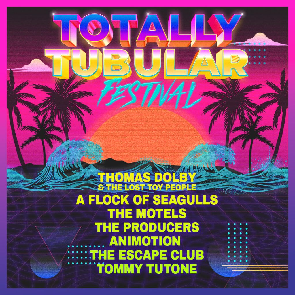 Totally Tubular Festival: Thomas Dolby and the Lost Toy People A Flock of Seagulls & Animotion
