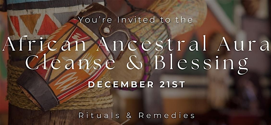 African Ancestral Aura Cleanse + Blessing Ceremony