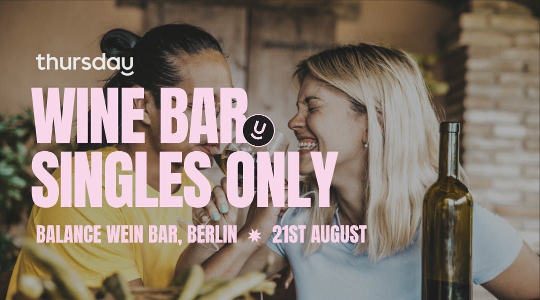 Thursday | Wine bar, singles only (Under 30) | Berlin