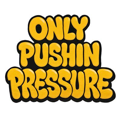Only Pushin Pressure