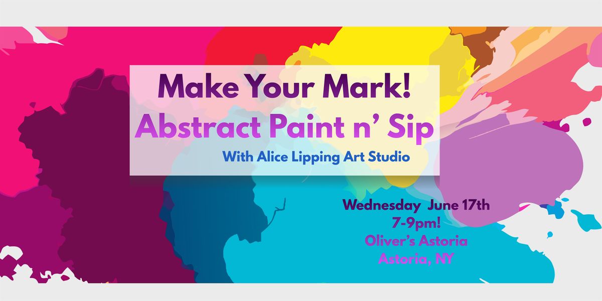 Make Your Mark!  Abstract Paint n' Sip with Alice Lipping Art Studio