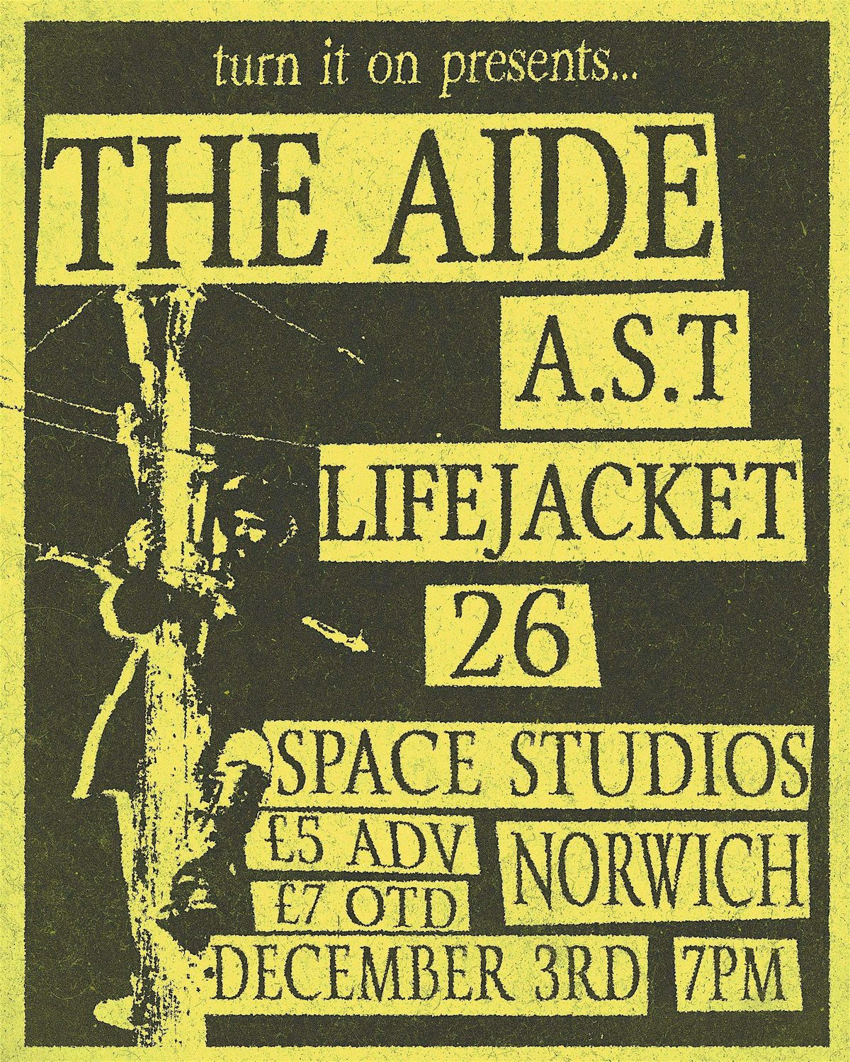 The Aide + A.S.T, Lifejacket & 26 - December 3rd - Space Studios - Norwich