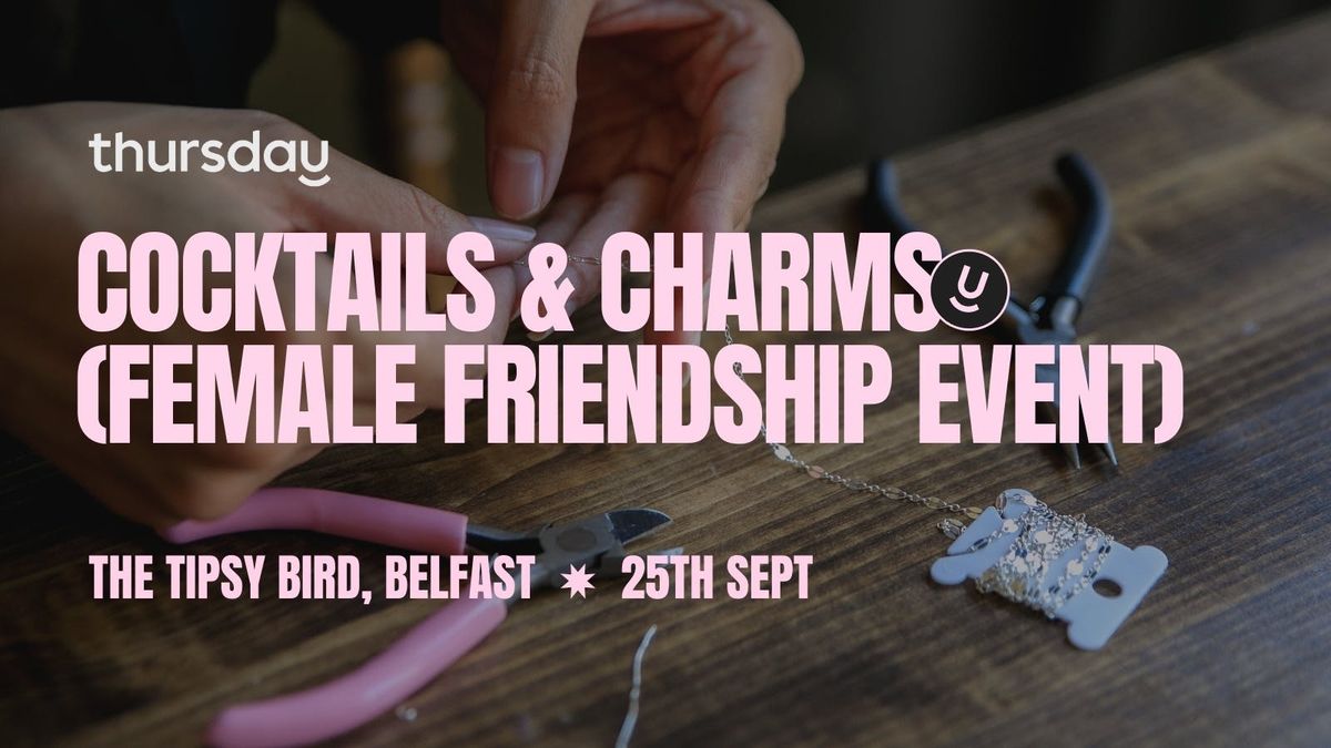 Thursday | Cocktails & Charms (Female Friendship) | Belfast