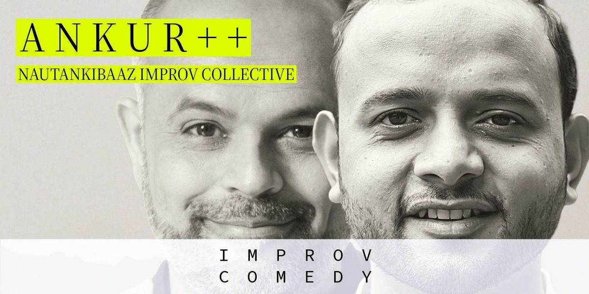 Ankur Plus Plus - An Improv Comedy Show