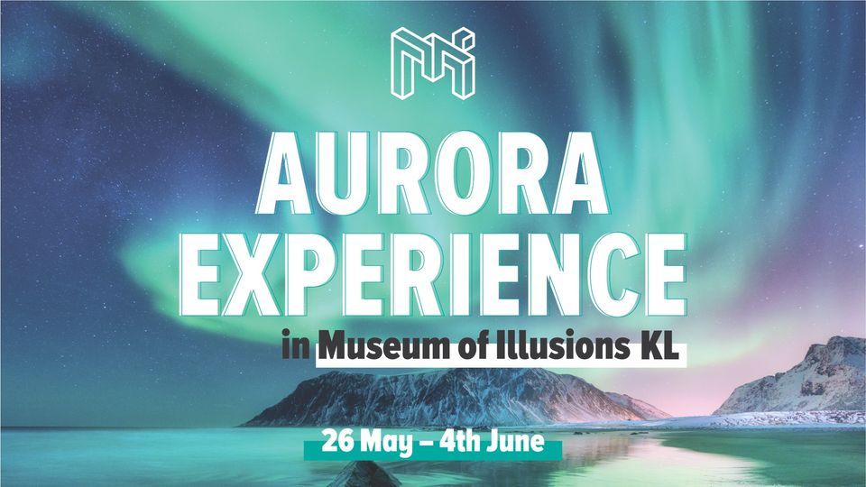 Aurora Experience in Museum of Illusions KL