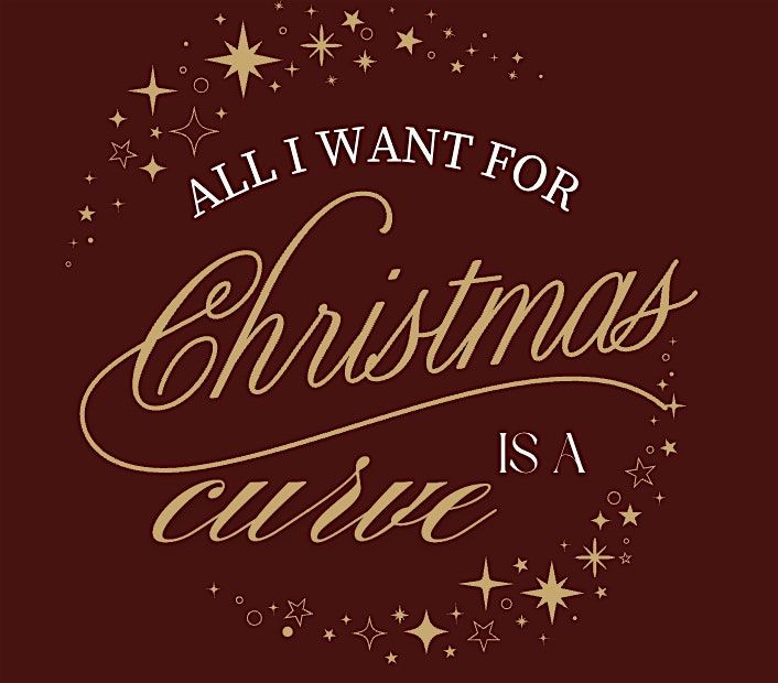 ALL I WANT FOR CHRISTMAS IS A CURVE