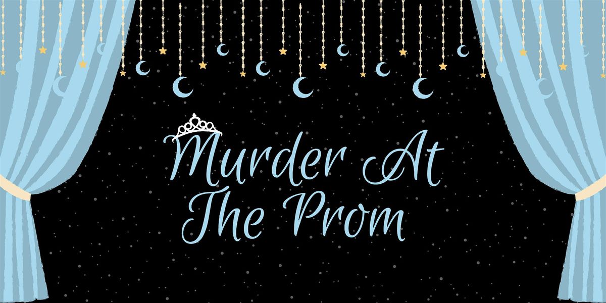 M**der at the Prom - M**der Mystery Dinner (March 14)
