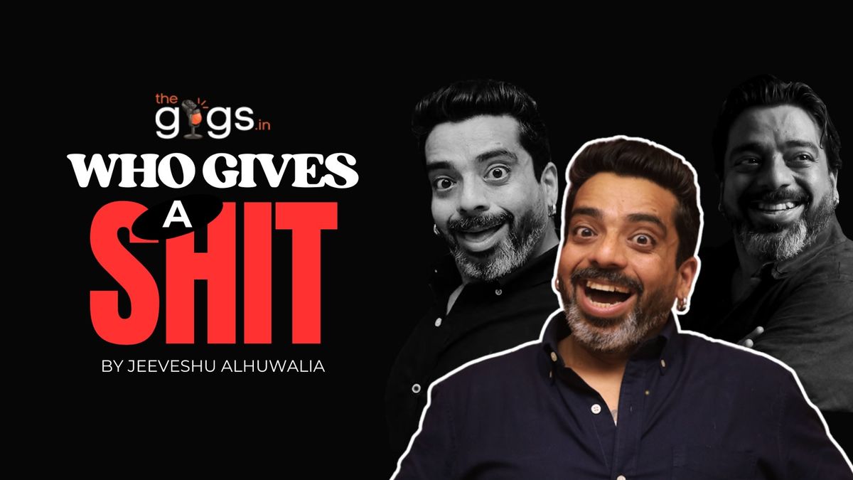 Who Gives A Shit ft. Jeeveshu Alhuwalia