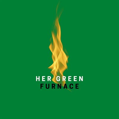 Her Green Furnace