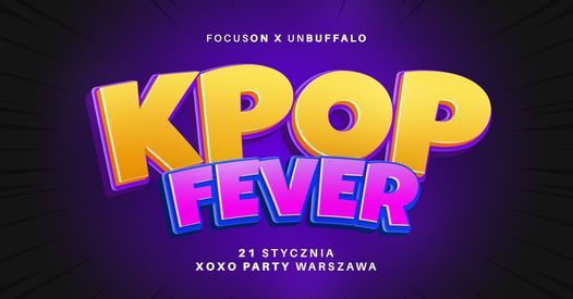 K-POP FEVER | UNBUFFALO x FocusON | XOXO Party | 21.01.2021 Warszawa