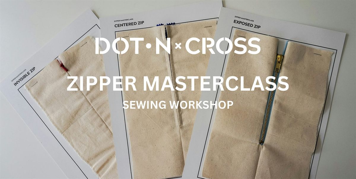 ZIPPER MASTERCLASS - SEWING WORKSHOP