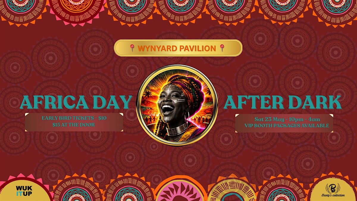 AFRICA DAY - AFTER-DARK CELEBRATION FOR THE LOVE OF THE CULTURE