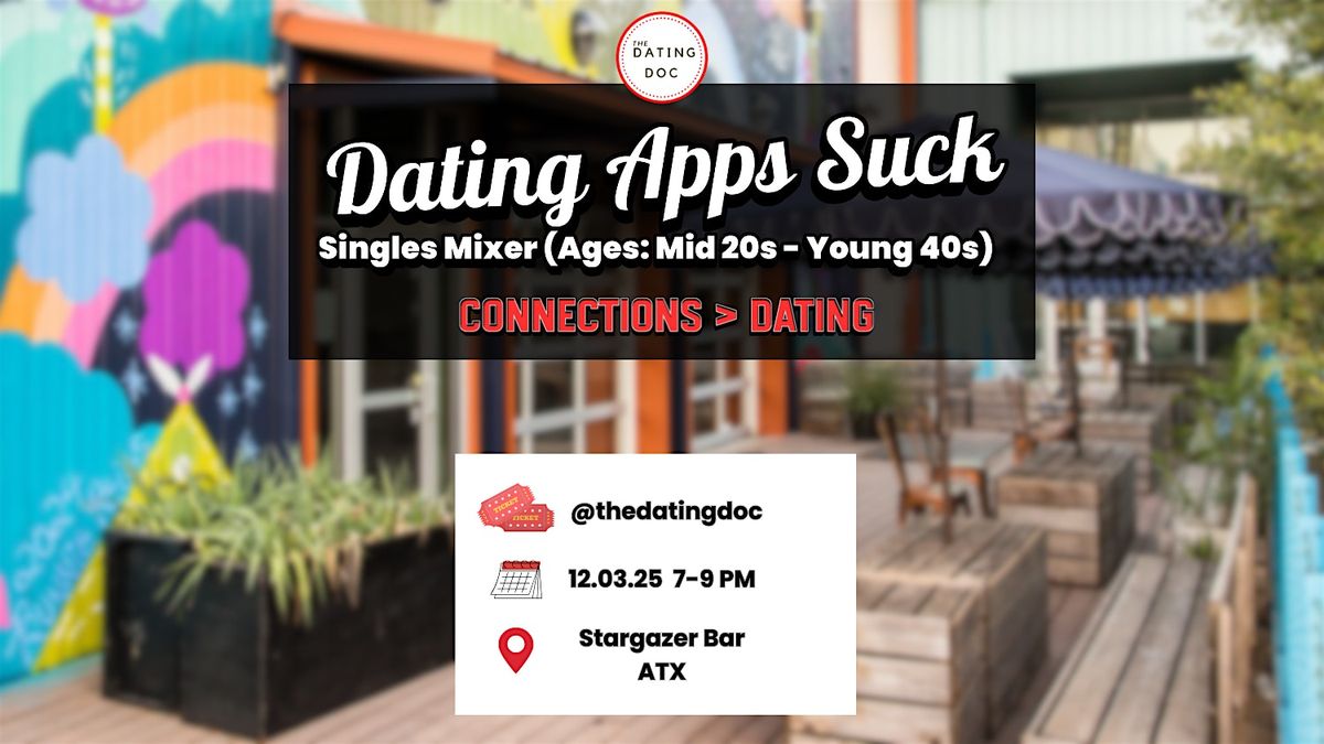 Dating Apps Suck Austin Singles Mixer (Ages: Mid 20s-Young 40s)