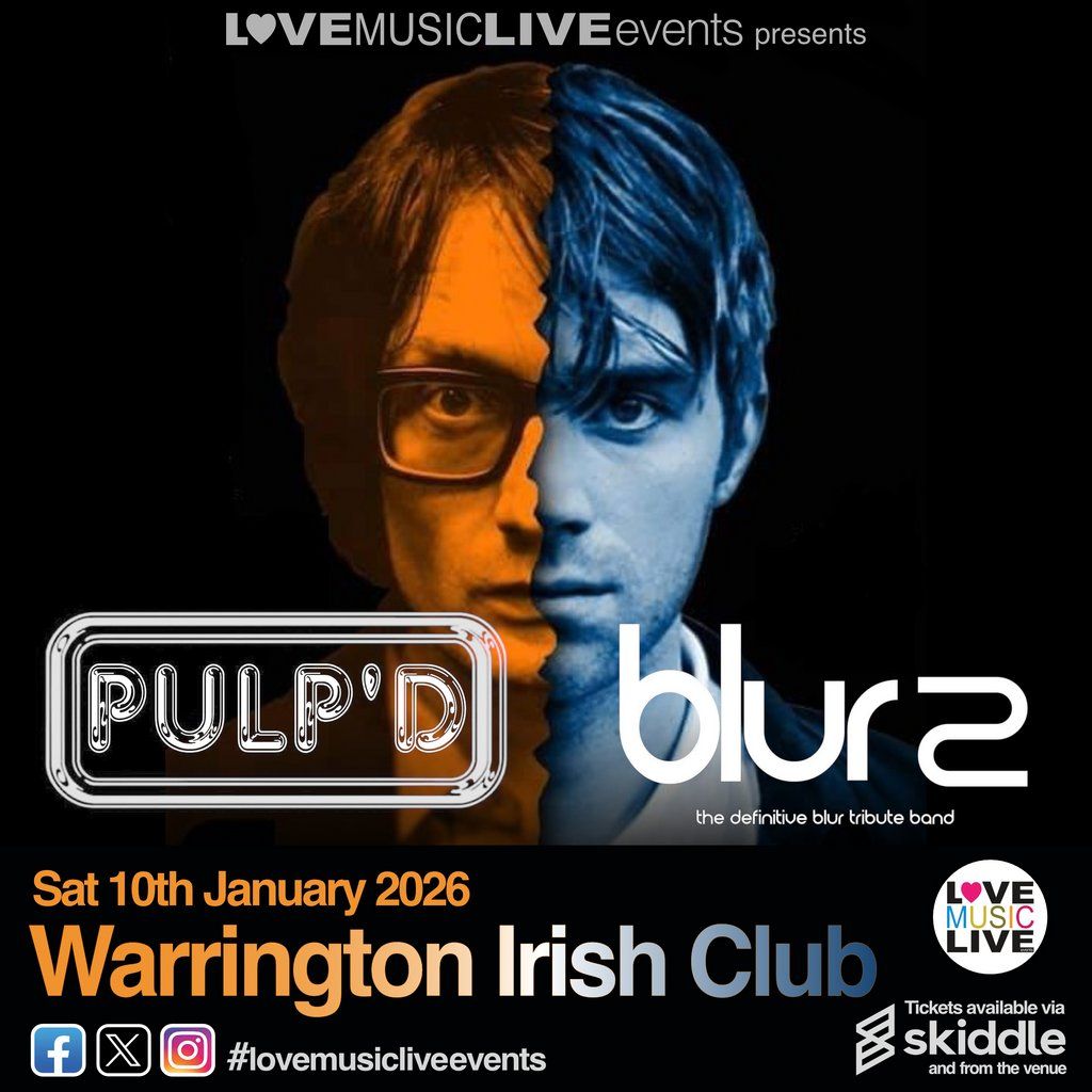 PULP'D & BLUR 2 (Tributes) - Warrington Irish Club -10\/1\/26