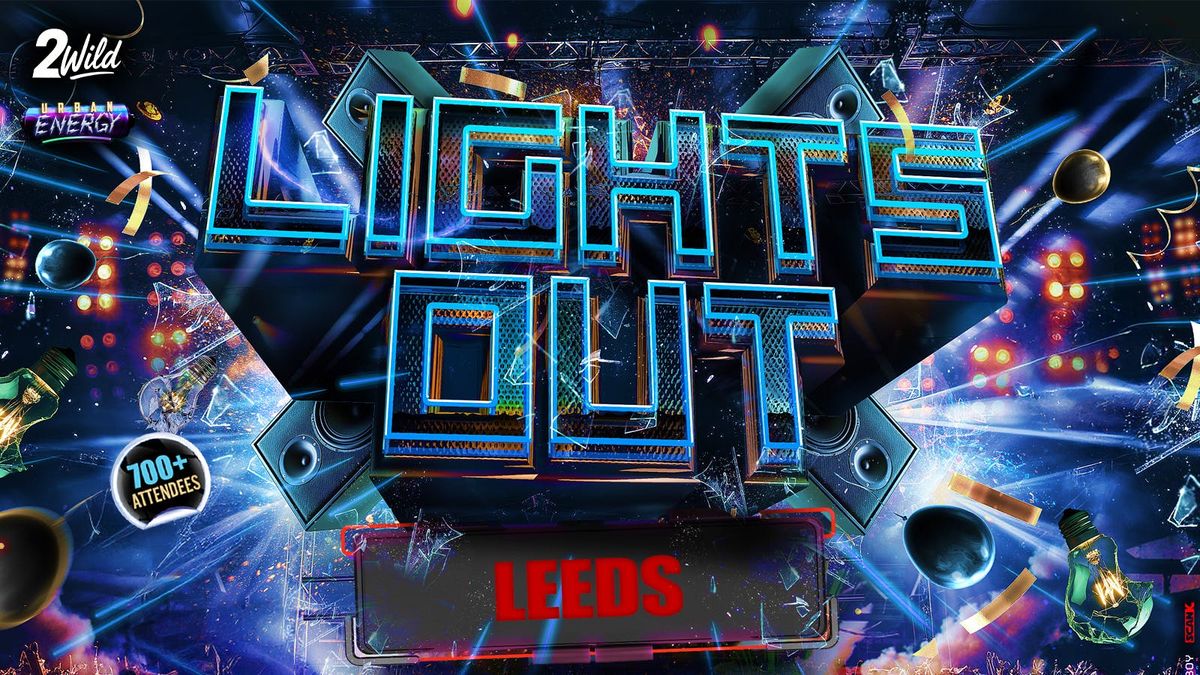 LIGHTS OUT LEEDS - Leed's Littest Event!
