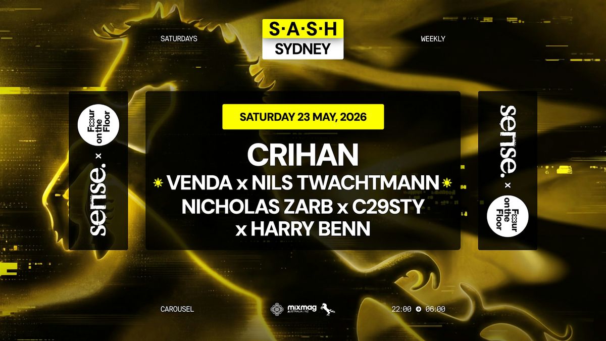 \u2605 S.A.S.H Sydney x Sense x Four On The Floor \u2605 Crihan \u2605 Saturday 23rd May \u2605
