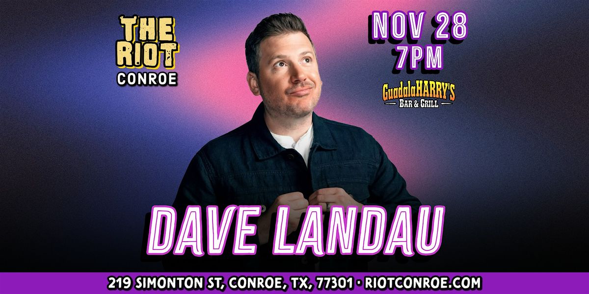 Comedian Dave Landau (Comedy Central, The Joe Rogan Exp)Live in Conroe