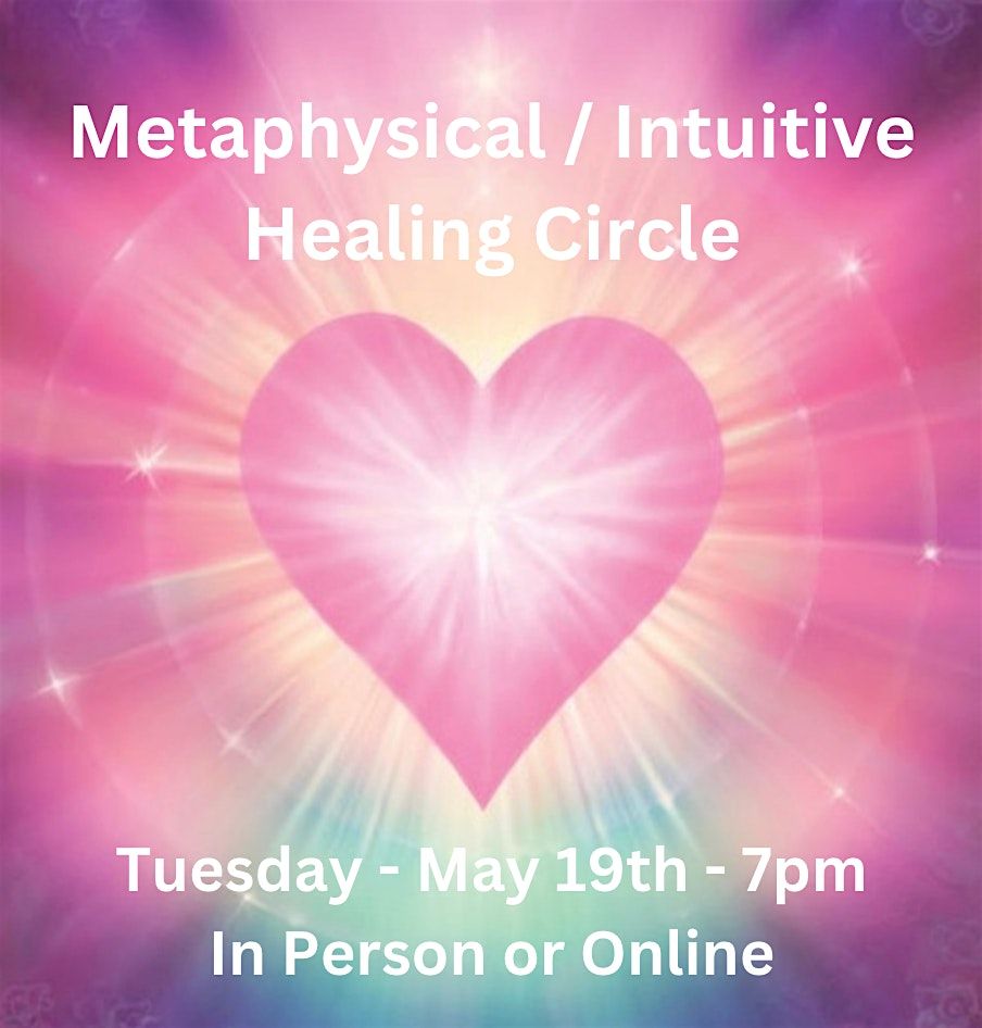 Metaphysical\/Intuitive Healing Circle \u2014 Join Us In Person or Online By Zoom