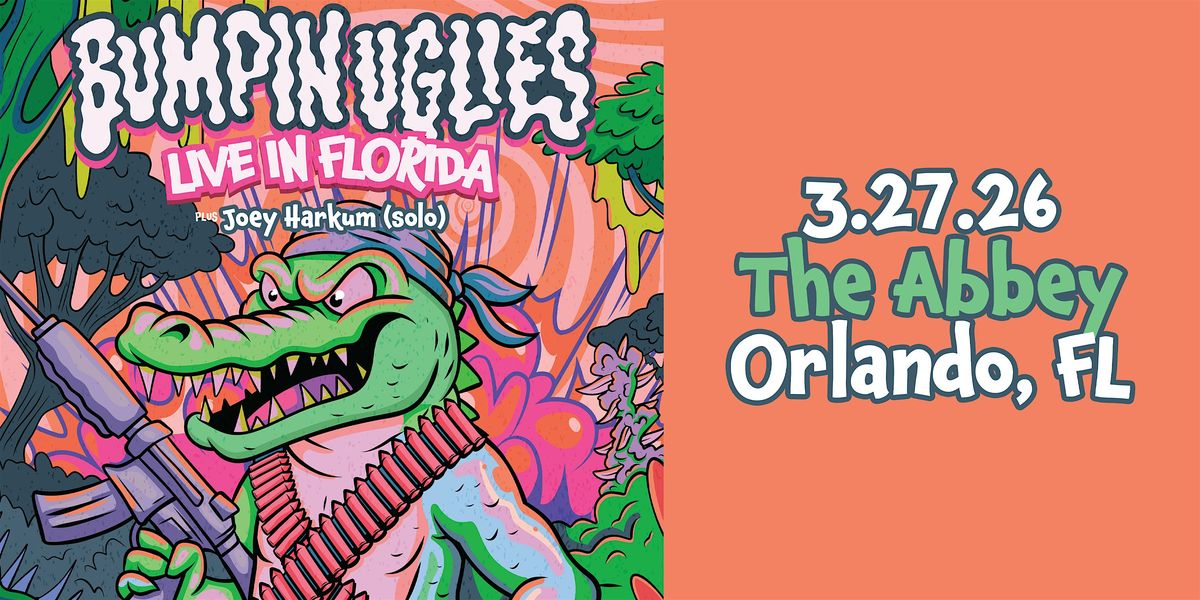 BUMPIN UGLIES w\/JOEY HARKUM - ORLANDO