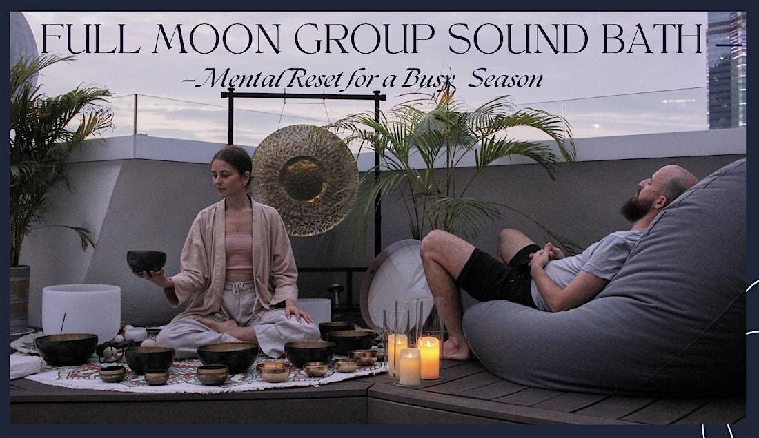 Full Moon Rooftop Sound Bath -Singing Bowls\u2014 Mental Reset for a Busy Season