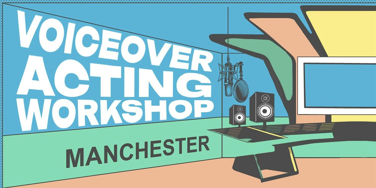 Voiceover Acting Workshop - Manchester - 6th December
