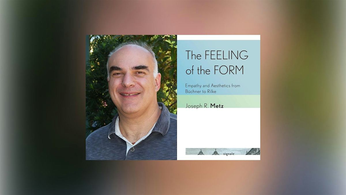 Joseph R. Metz, on empathy, aesthetics, B\u00fccher, Stifter, and Rilke