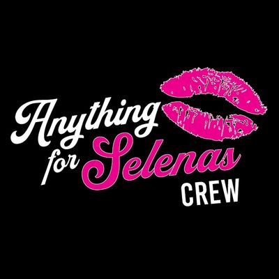 Anything for Selenas Crew