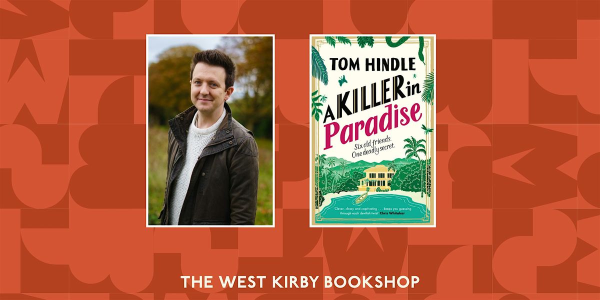 A Killer in Paradise: An evening with Tom Hindle at The West Kirby ...