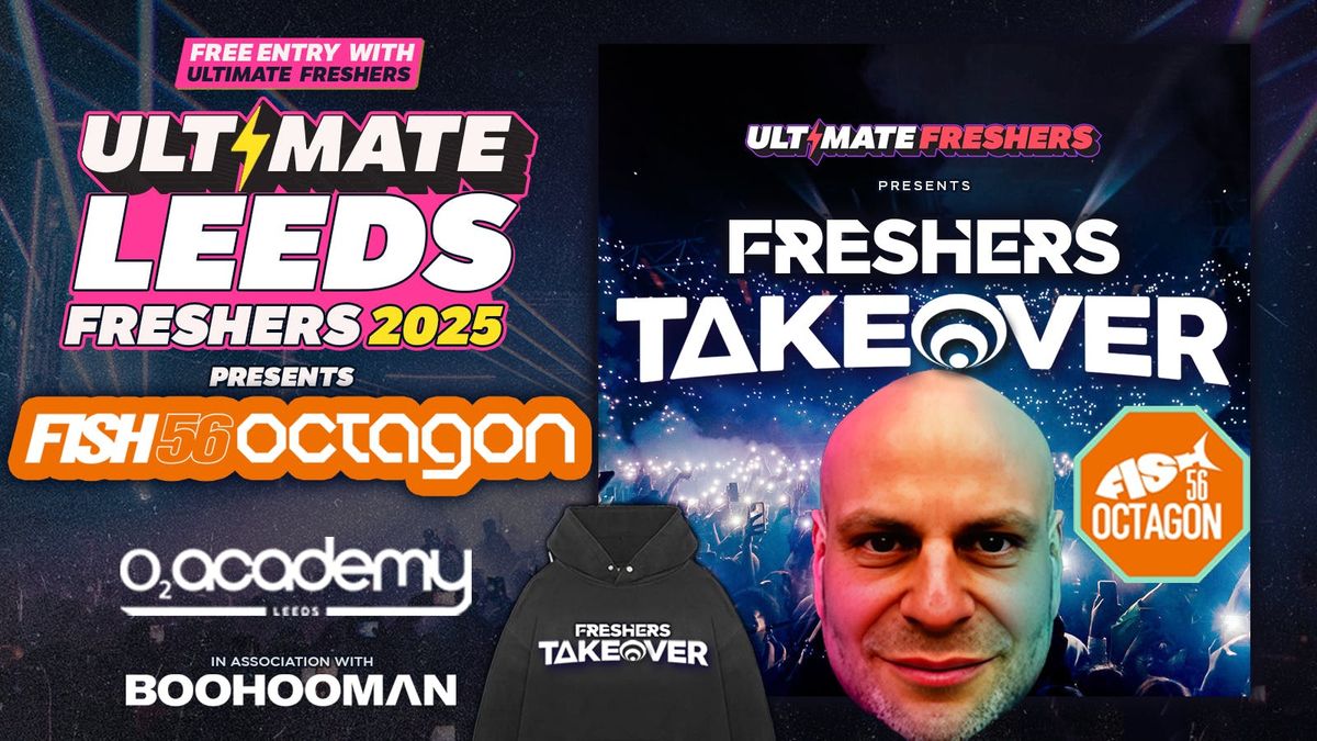 FRESHERS TAKEOVER LEEDS \u26a1 presents FISH 56 OCTAGON\ud83e\udd47 VOTED Leed's best event!