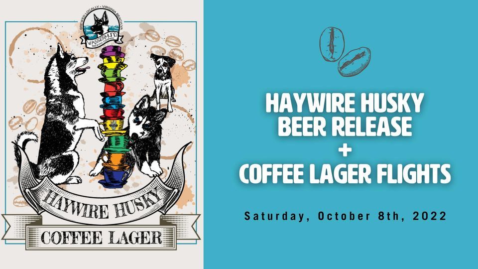Haywire Husky Release + Coffee Lager Flights Wasserhund Brewing