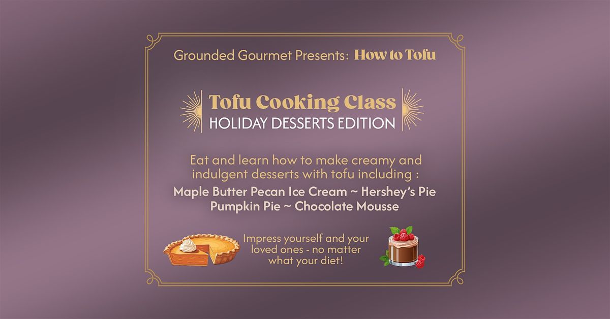 Tofu Cooking Class * Holiday Desserts Edition* Pumpkin Pie & More