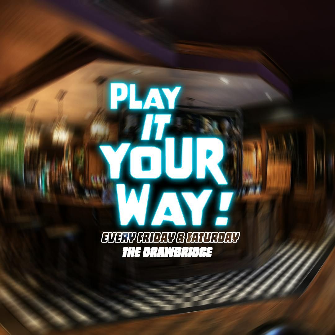 PLAY IT YOUR WAY - Kareoke at The Drawbridge